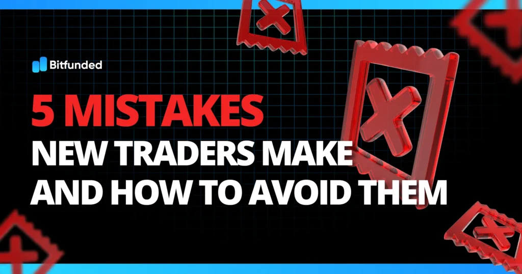 5 Mistakes New Traders Make and How to Avoid Them! | BitFunded