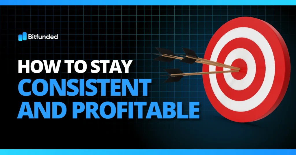 How to Stay Consistent and Profitable? - Bitfunded