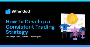 How to Develop a Consistent Trading Strategy for Prop Firm Crypto Challenges
